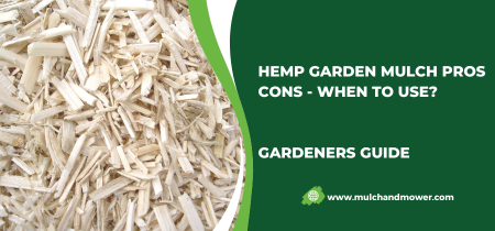 Hemp Garden Mulch Pros Cons – When to Use?